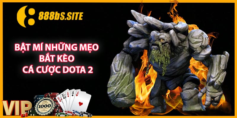 Bật mí những mẹo bắt kèo cá cược dota 2