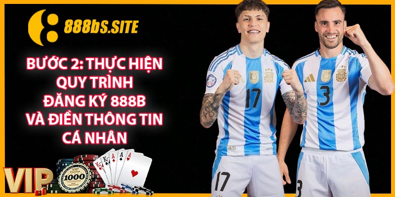 Bước 2: Thực hiện quy trình đăng ký 888B và điền thông tin cá nhân