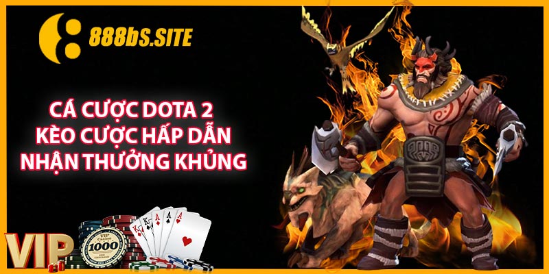 Cá Cược Dota 2 - Kèo Cược Hấp Dẫn, Nhận Thưởng Khủng