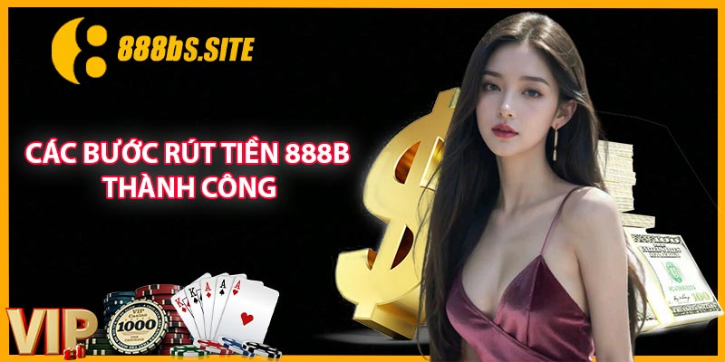 Các bước rút tiền 888B thành công