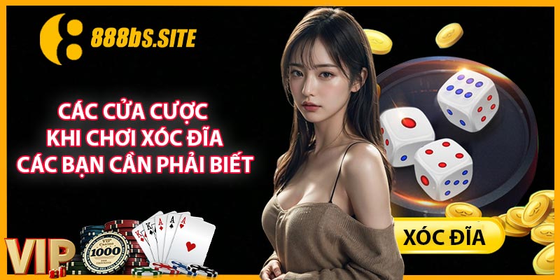 Các cửa cược khi chơi xóc đĩa các bạn cần phải biết