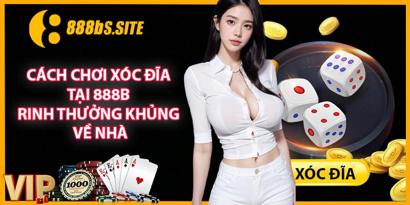 Cách Chơi Xóc Đĩa Tại 888B Rinh Thưởng Khủng Về Nhà