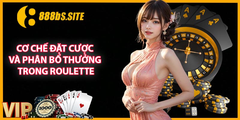 Cơ chế đặt cược và phân bổ thưởng trong roulette