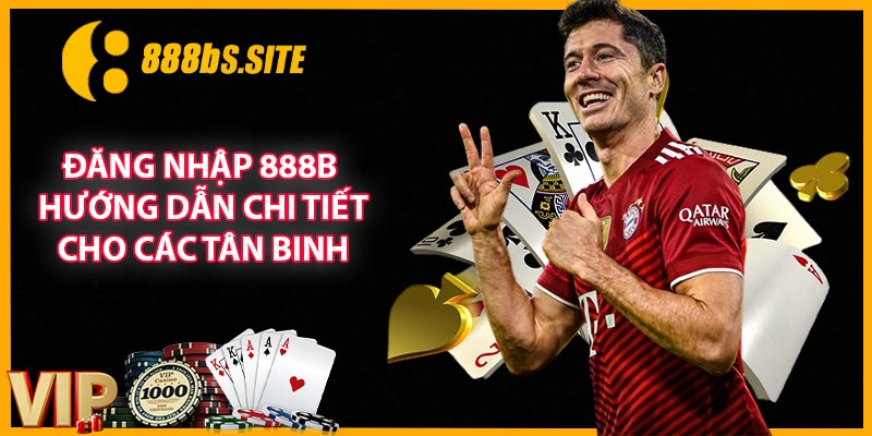 Đăng Nhập 888B - Hướng Dẫn Chi Tiết Cho Các Tân Binh