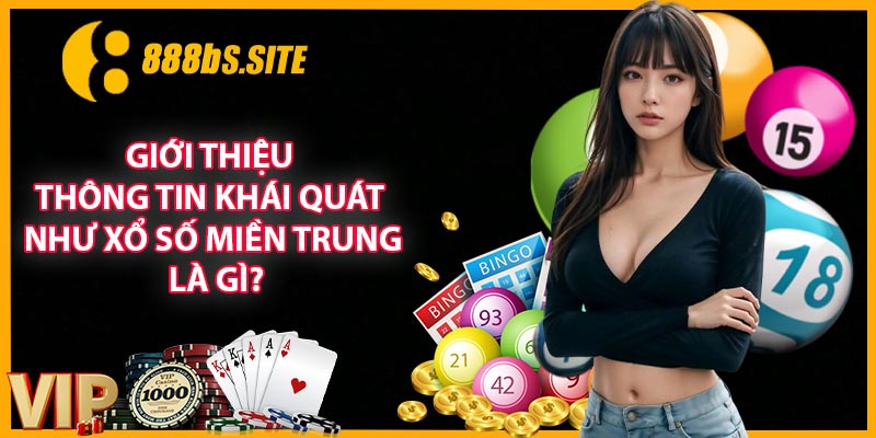 Giới thiệu thông tin khái quát như xổ số miền Trung là gì?