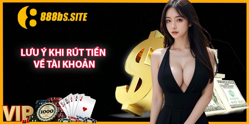 Lưu ý khi rút tiền 888B về tài khoản