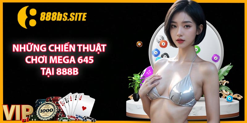 Những chiến thuật chơi Mega 645 tại 888B