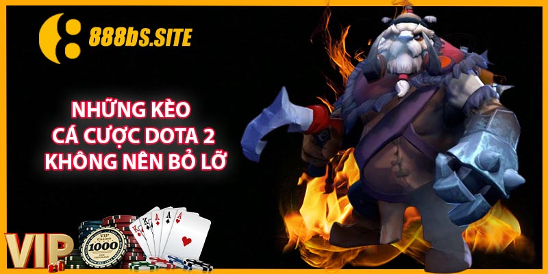 Những kèo cá cược dota 2 không nên bỏ lỡ