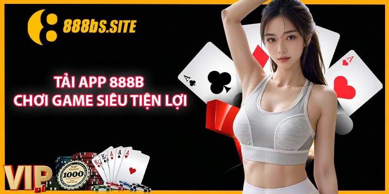 Tải App 888B - Chơi Game Siêu Tiện Lợi